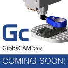Image - GibbsCAM 2016: Packed with Productivity and Flexibility